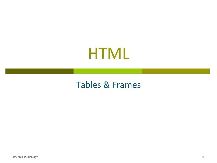 HTML Tables & Frames Internet Technology 1 