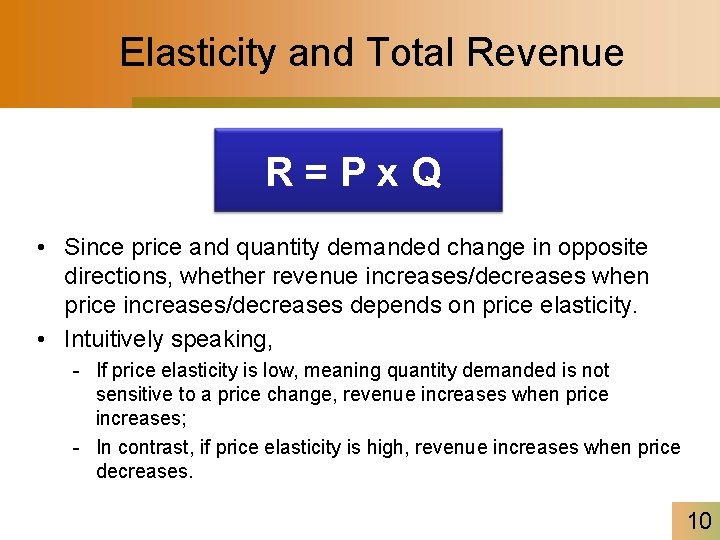 Elasticity and Total Revenue R=Px. Q • Since price and quantity demanded change in