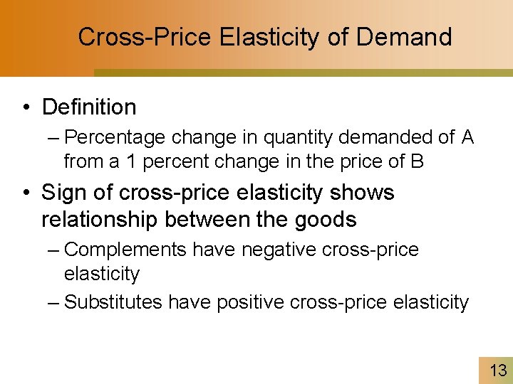 Cross-Price Elasticity of Demand • Definition – Percentage change in quantity demanded of A