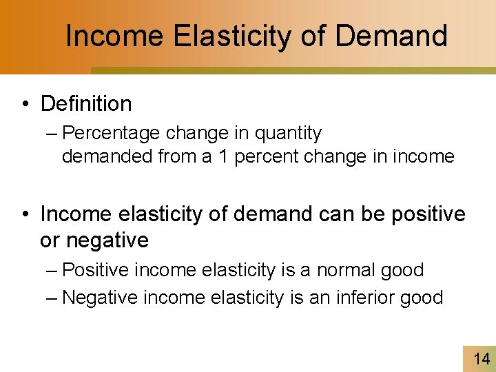 Income Elasticity of Demand • Definition – Percentage change in quantity demanded from a