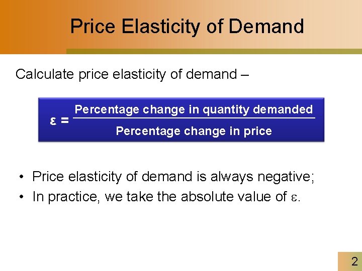 Price Elasticity of Demand Calculate price elasticity of demand – ε= Percentage change in