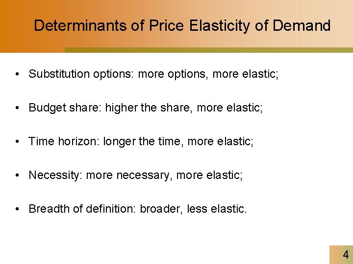 Determinants of Price Elasticity of Demand • Substitution options: more options, more elastic; •