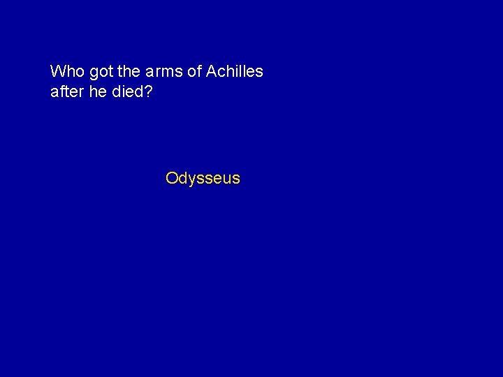 Who got the arms of Achilles after he died? Odysseus 