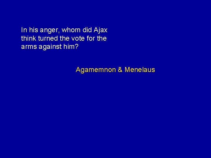In his anger, whom did Ajax think turned the vote for the arms against