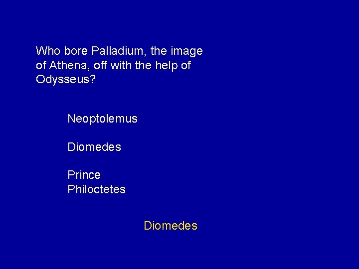 Who bore Palladium, the image of Athena, off with the help of Odysseus? Neoptolemus