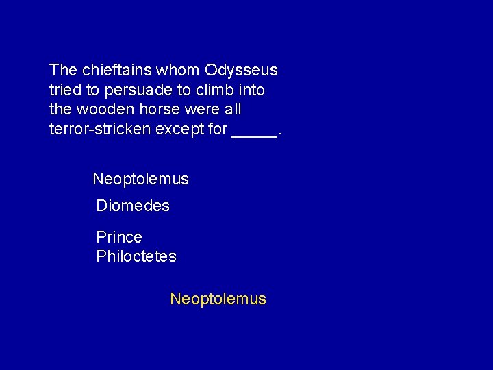 The chieftains whom Odysseus tried to persuade to climb into the wooden horse were