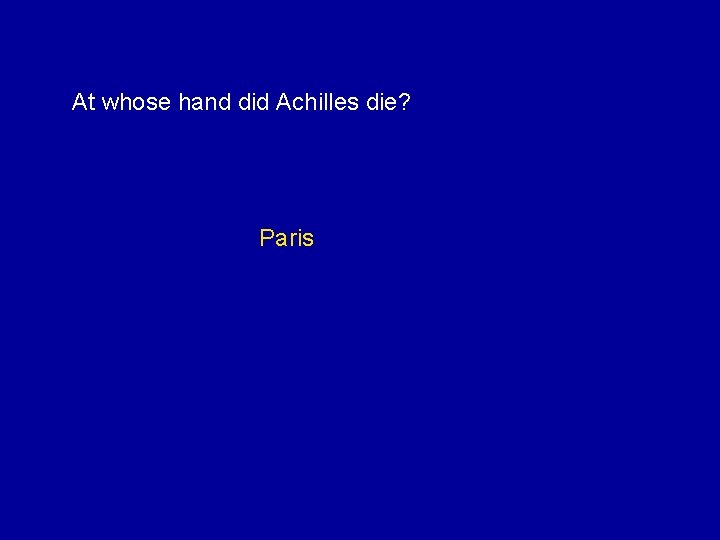 At whose hand did Achilles die? Paris 