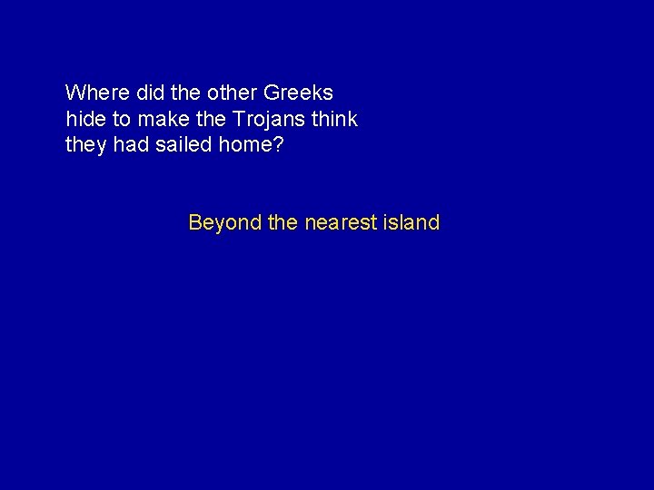 Where did the other Greeks hide to make the Trojans think they had sailed