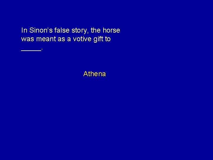 In Sinon’s false story, the horse was meant as a votive gift to _____.