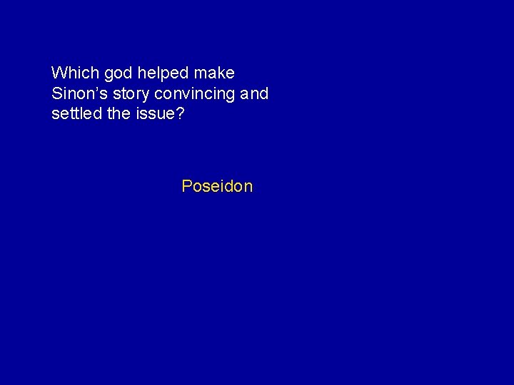 Which god helped make Sinon’s story convincing and settled the issue? Poseidon 