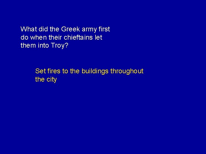 What did the Greek army first do when their chieftains let them into Troy?