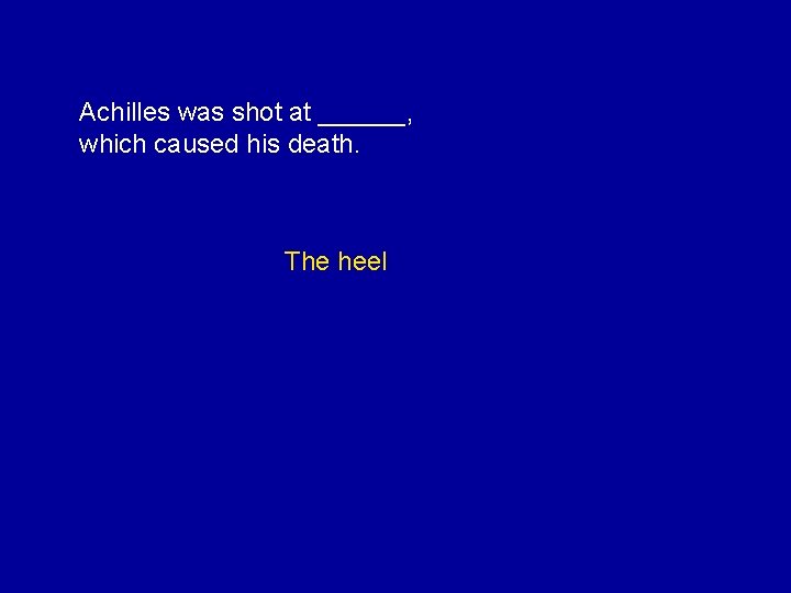 Achilles was shot at ______, which caused his death. The heel 