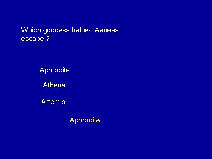 Which goddess helped Aeneas escape ? Aphrodite Athena Artemis Aphrodite 