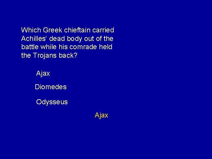 Which Greek chieftain carried Achilles’ dead body out of the battle while his comrade