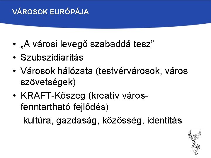 VÁROSOK EURÓPÁJA • „A városi levegő szabaddá tesz” • Szubszidiaritás • Városok hálózata (testvérvárosok,