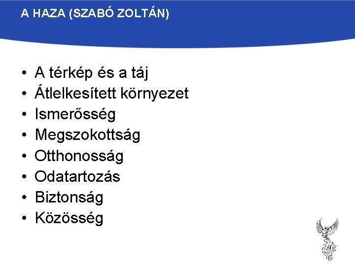 A HAZA (SZABÓ ZOLTÁN) • • A térkép és a táj Átlelkesített környezet Ismerősség