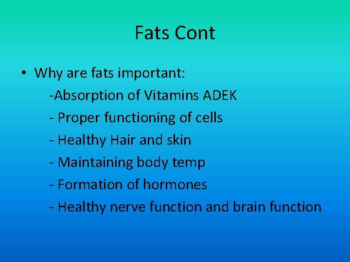 Fats Cont • Why are fats important: -Absorption of Vitamins ADEK - Proper functioning