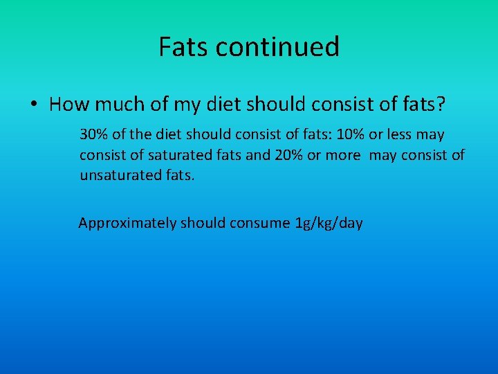 Fats continued • How much of my diet should consist of fats? 30% of