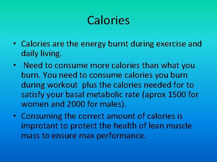 Calories • Calories are the energy burnt during exercise and daily living. • Need