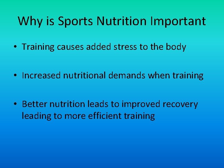 Why is Sports Nutrition Important • Training causes added stress to the body •