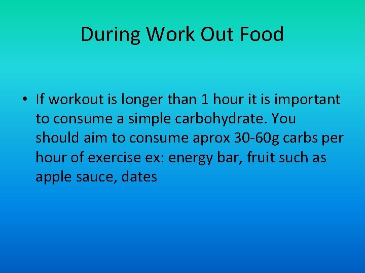 During Work Out Food • If workout is longer than 1 hour it is
