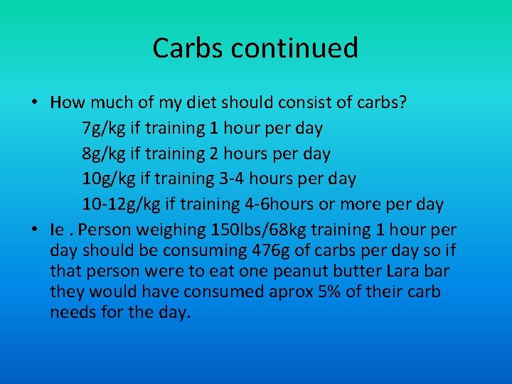 Carbs continued • How much of my diet should consist of carbs? 7 g/kg