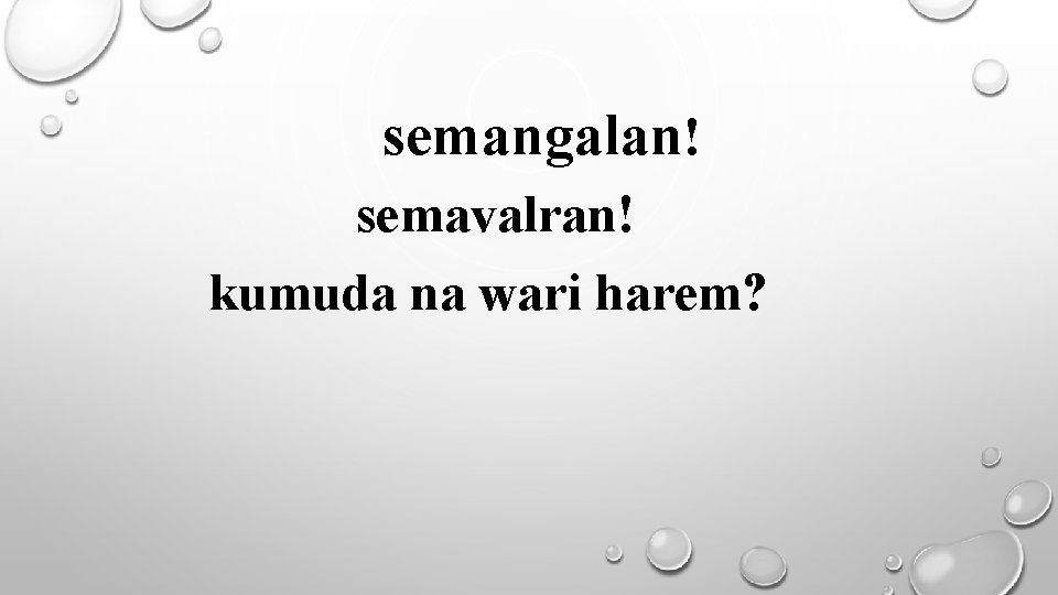 semangalan! semavalran! kumuda na wari harem? 