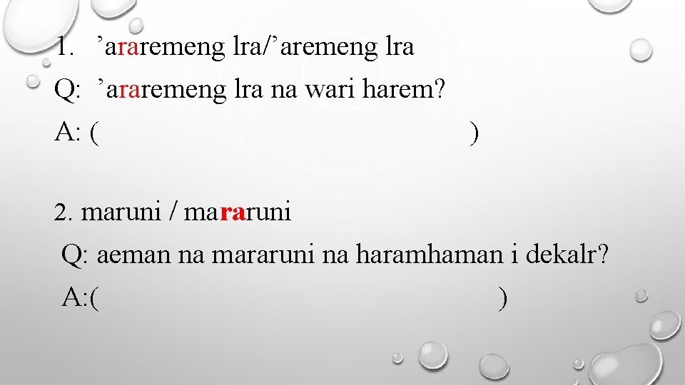 1. ’araremeng lra/’aremeng lra Q: ’araremeng lra na wari harem? A: ( ) 2.
