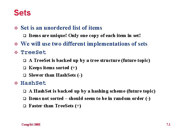 Sets v Set is an unordered list of items q v v We will