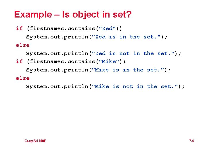 Example – Is object in set? if (firstnames. contains("Zed")) System. out. println("Zed is in