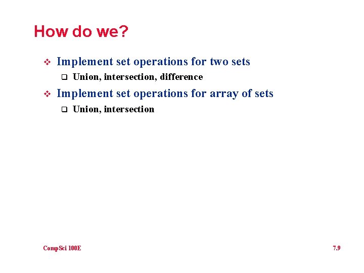 How do we? v Implement set operations for two sets q v Union, intersection,