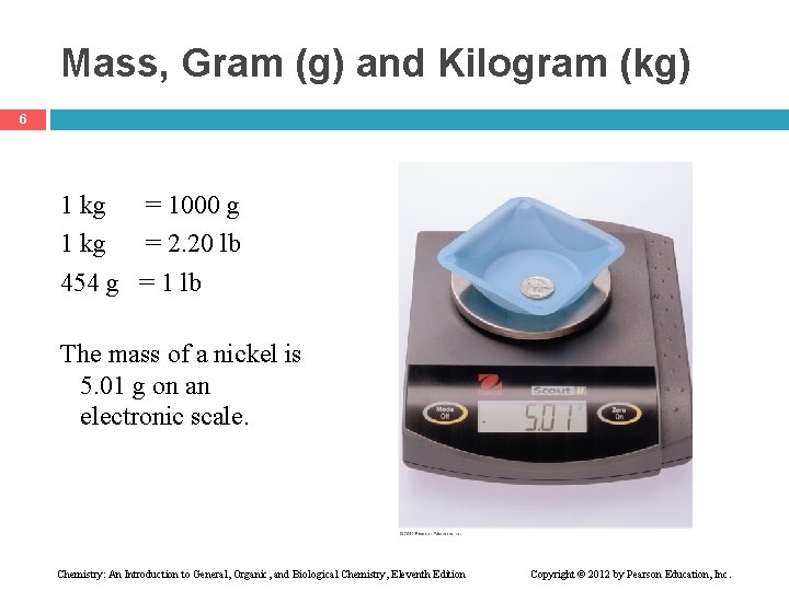 Mass, Gram (g) and Kilogram (kg) 6 1 kg = 1000 g 1 kg