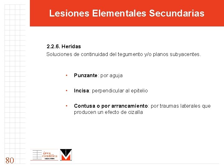 Lesiones Elementales Secundarias 2. 2. 6. Heridas Soluciones de continuidad del tegumento y/o planos