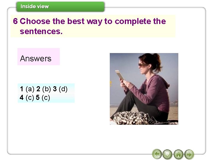 6 Choose the best way to complete the sentences. Answers 1 (a) 2 (b)