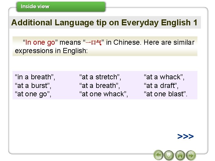 Additional Language tip on Everyday English 1 “In one go” means “一口气” in Chinese.
