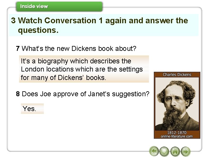 3 Watch Conversation 1 again and answer the questions. 7 What’s the new Dickens