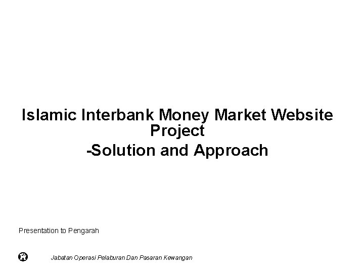 Islamic Interbank Money Market Website Project -Solution and Approach Presentation to Pengarah Jabatan Operasi