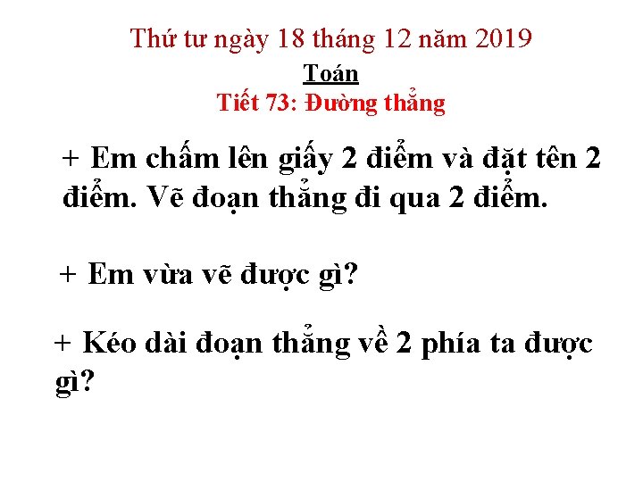 Thứ tư ngày 18 tháng 12 năm 2019 Toán Tiết 73: Đường thẳng +