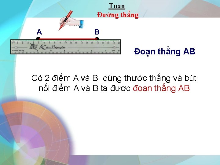 Toán Đường thẳng A B Đoạn thẳng AB Có 2 điểm A và B,