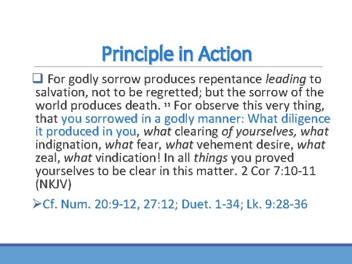 Principle in Action q For godly sorrow produces repentance leading to salvation, not to