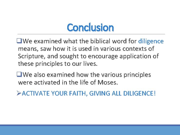 Conclusion q. We examined what the biblical word for diligence means, saw how it