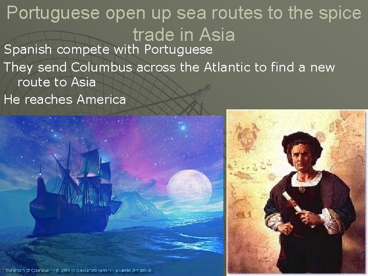 Portuguese open up sea routes to the spice trade in Asia Spanish compete with