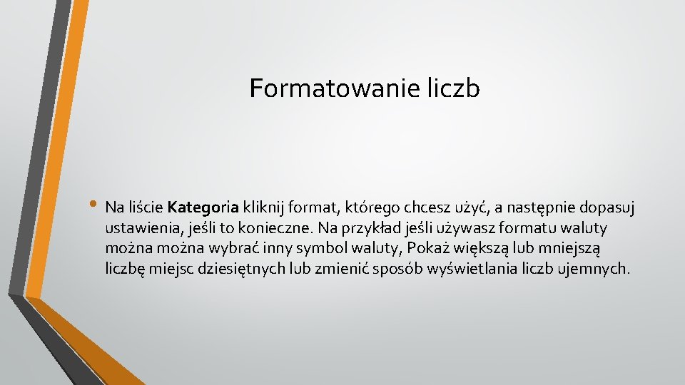 Formatowanie liczb • Na liście Kategoria kliknij format, którego chcesz użyć, a następnie dopasuj