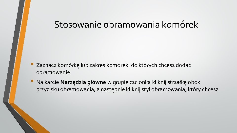 Stosowanie obramowania komórek • Zaznacz komórkę lub zakres komórek, do których chcesz dodać obramowanie.