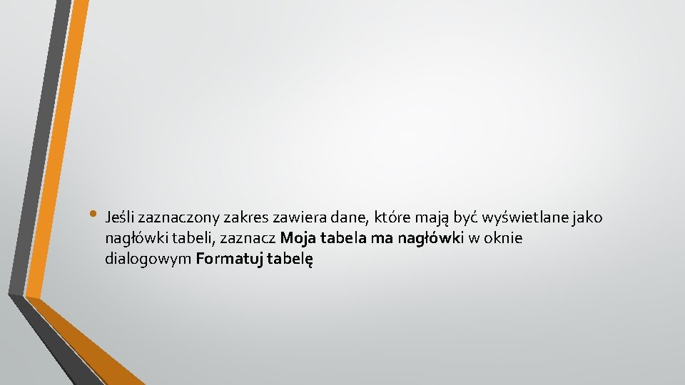  • Jeśli zaznaczony zakres zawiera dane, które mają być wyświetlane jako nagłówki tabeli,