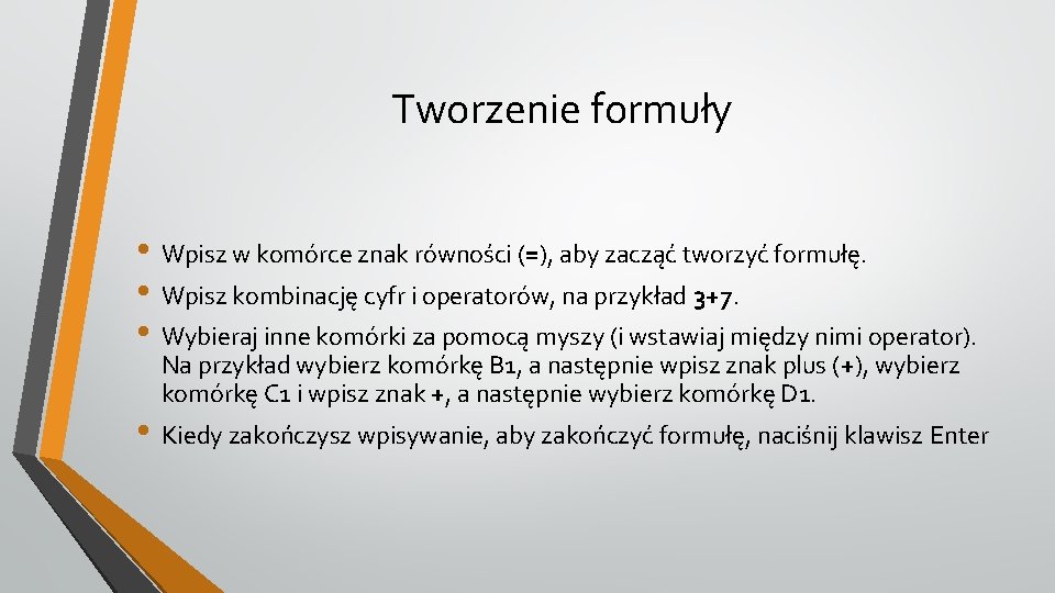 Tworzenie formuły • Wpisz w komórce znak równości (=), aby zacząć tworzyć formułę. •