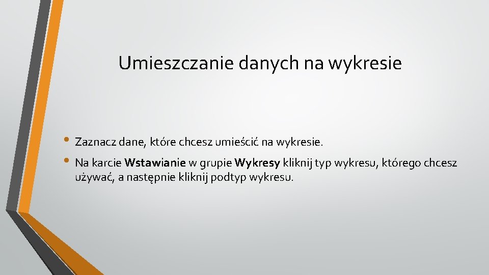 Umieszczanie danych na wykresie • Zaznacz dane, które chcesz umieścić na wykresie. • Na