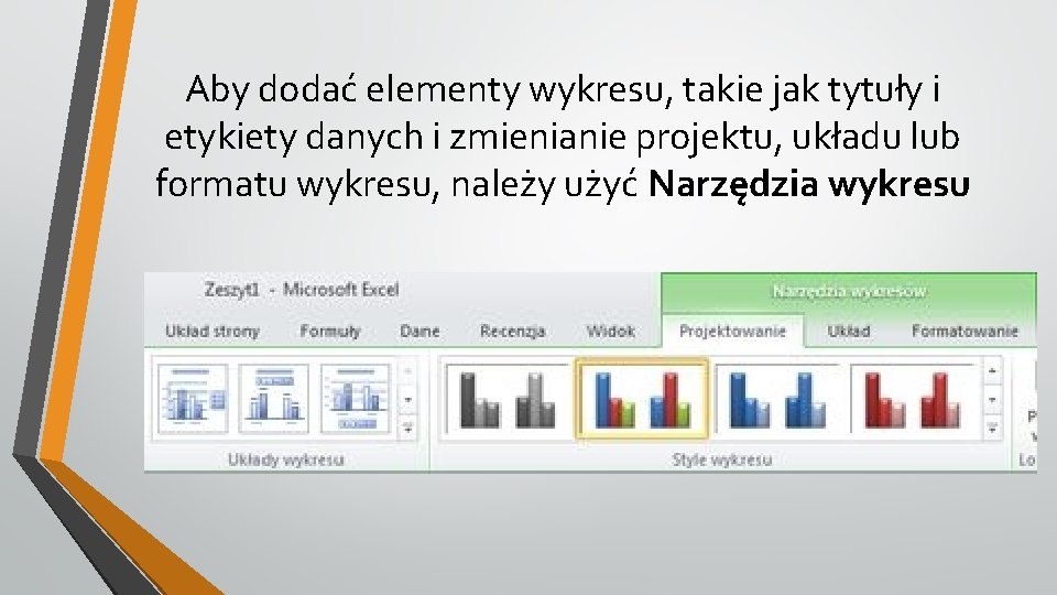 Aby dodać elementy wykresu, takie jak tytuły i etykiety danych i zmienianie projektu, układu