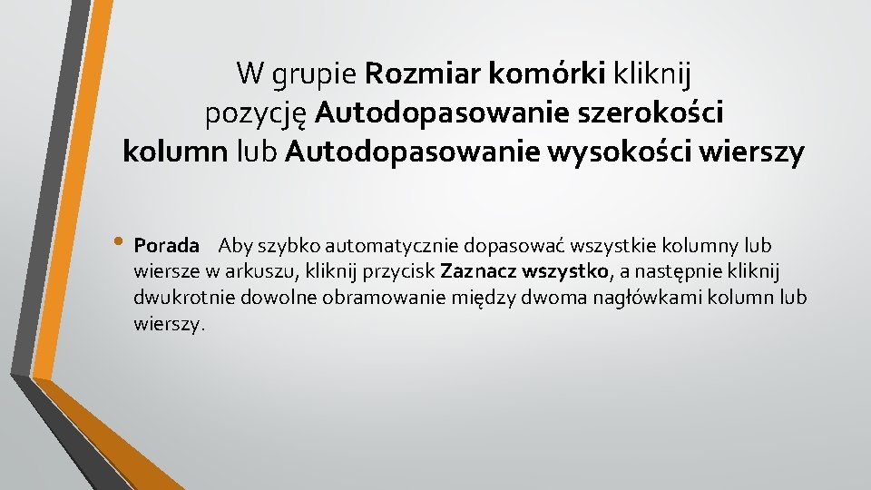 W grupie Rozmiar komórki kliknij pozycję Autodopasowanie szerokości kolumn lub Autodopasowanie wysokości wierszy •