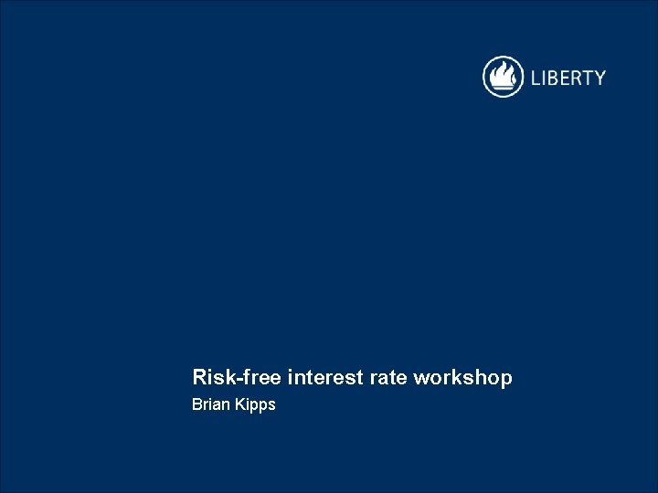 Risk-free interest rate workshop Brian Kipps 